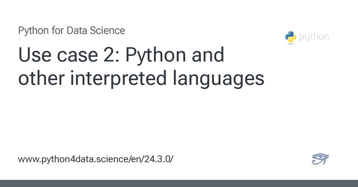 Use case 2: Python and other interpreted languages - Python for Data ...